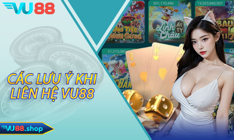 Các Lưu Ý Khi Liên Hệ Vu88