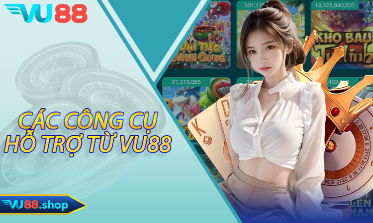 Các công cụ hỗ trợ từ Vu88