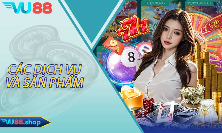 Các dịch vụ và sản phẩm nổi bật tại VU88
