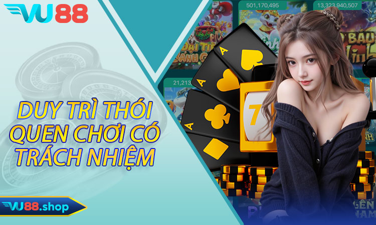 Các lời khuyên hữu ích để duy trì thói quen chơi có trách nhiệm tại Vu88