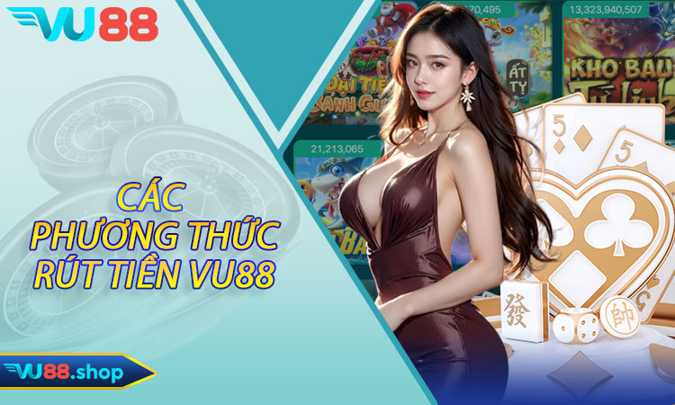 Các phương thức rút tiền Vu88 phổ biến hiện nay
