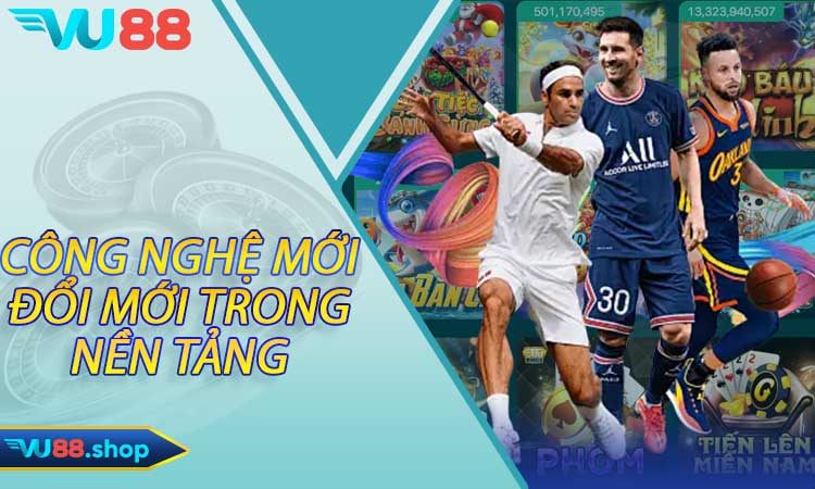 Công nghệ mới và đổi mới trong nền tảng