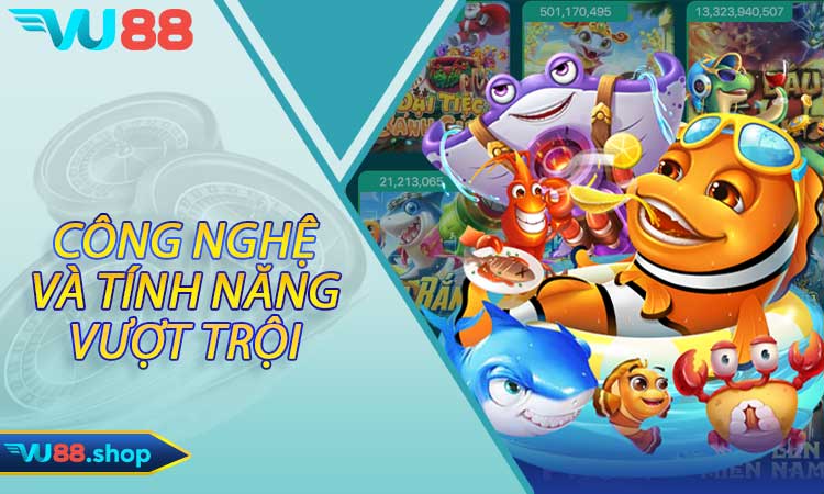 Công nghệ và tính năng vượt trội