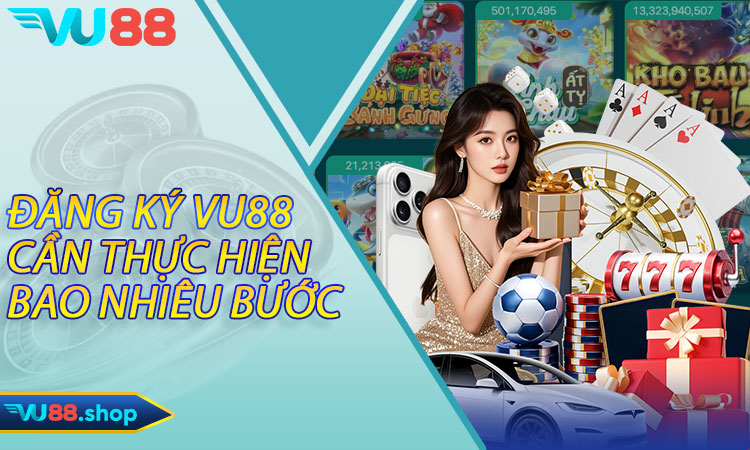 Đăng ký Vu88 cần thực hiện bao nhiêu bước