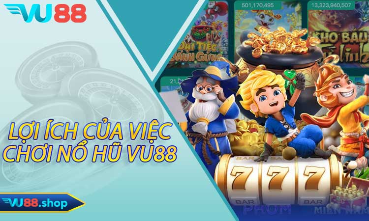 Lợi ích của việc chơi Nổ Hũ Vu88