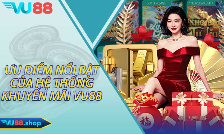 Ưu điểm nổi bật của hệ thống khuyến mãi Vu88